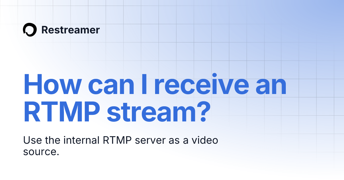 How can I receive an RTMP stream? | Restreamer