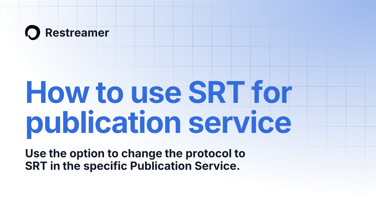 How to use SRT for publication service | Restreamer